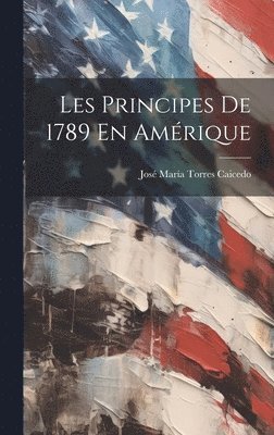 José María Torres Caicedo - Les Principes De 1789 En Amérique, Inbunden
