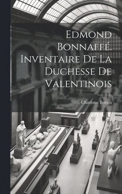 Edmond Bonnaff. Inventaire De La Duchesse De Valentinois 1