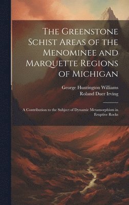 bokomslag The Greenstone Schist Areas of the Menominee and Marquette Regions of Michigan