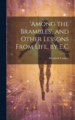 bokomslag 'among the Brambles', and Other Lessons From Life, by E.C