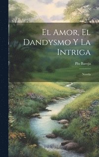 bokomslag El Amor, El Dandysmo Y La Intriga