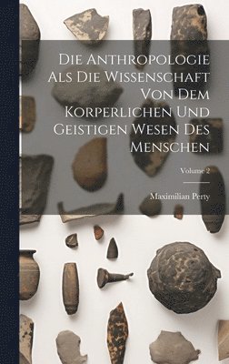 Anthropologie Als Die Wissenschaft Von Dem Korperlichen Und Geistigen Wesen Des Menschen; Volume 2