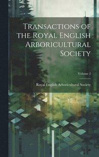 bokomslag Transactions of the Royal English Arboricultural Society; Volume 2