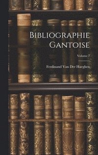 bokomslag Bibliographie Gantoise; Volume 7