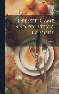 bokomslag Dressed Game and Poultry  La Mode