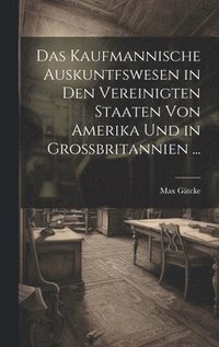 bokomslag Das Kaufmannische Auskuntfswesen in Den Vereinigten Staaten Von Amerika Und in Grossbritannien ...