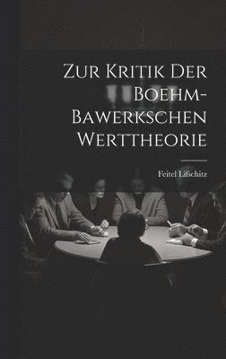 Zur Kritik Der Boehm-Bawerkschen Werttheorie