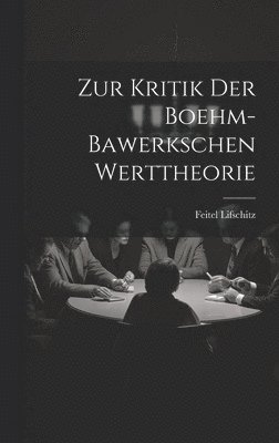 Zur Kritik Der Boehm-Bawerkschen Werttheorie 1