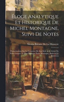 Nicolas Bricaire De La Dixmerie - Éloge Analytique Et Historique De Michel Montagne, Suivi De Notes, Inbunden