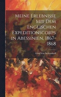 bokomslag Meine Erlebnisse mit dem Englischen Expeditionscorps in Abessinien, 1867-1868