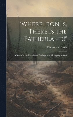 &quot;Where Iron Is, There Is the Fatherland!&quot; 1