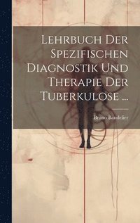 bokomslag Lehrbuch Der Spezifischen Diagnostik Und Therapie Der Tuberkulose ...