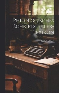 bokomslag Philologisches Schriftsteller-Lexikon