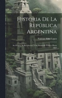 bokomslag Historia De La Repblica Argentina