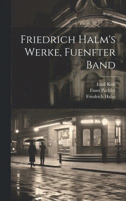 Friedrich Halm, Faust Pachler, Emil Kuh - Friedrich Halm's Werke, Fuenfter Band, Inbunden