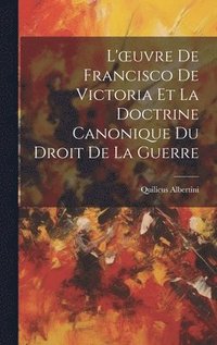 bokomslag L'oeuvre De Francisco De Victoria Et La Doctrine Canonique Du Droit De La Guerre