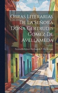 bokomslag Obras Literarias De La Señora Doña Gertrudis Gomez De Avellameda
