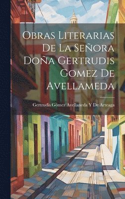 bokomslag Obras Literarias De La Señora Doña Gertrudis Gomez De Avellameda