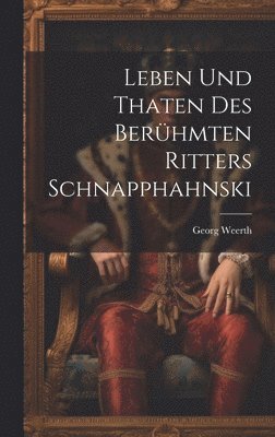 Leben und Thaten des berhmten Ritters Schnapphahnski 1