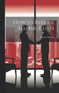 bokomslag How to Reduce Selling Costs