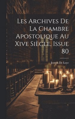 Joseph De Loye - Les Archives De La Chambre Apostolique Au Xive Siècle, Issue 80, Inbunden