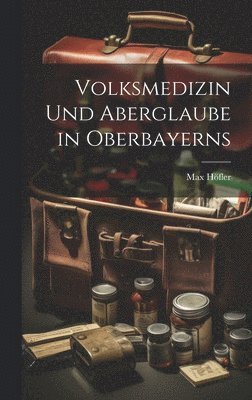 bokomslag Volksmedizin Und Aberglaube in Oberbayerns