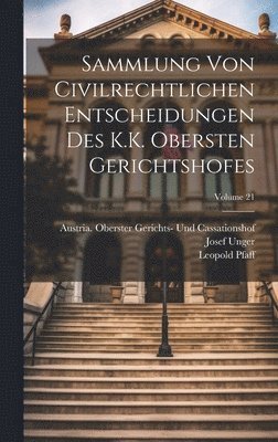 Leopold Pfaff, Josef Unger - Sammlung Von Civilrechtlichen Entscheidungen Des K.K. Obersten Gerichtshofes; Volume 21, Inbunden