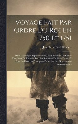 Voyage Fait Par Ordre Du Roi En 1750 Et 1751 1