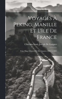 Voyages  Peking, Manille Et L'le De France 1