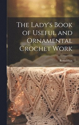 bokomslag The Lady's Book of Useful and Ornamental Crochet Work