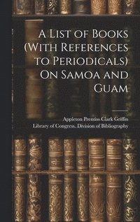 bokomslag A List of Books (With References to Periodicals) On Samoa and Guam