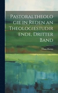 bokomslag Pastoraltheologie in Reden an Theologiestudirende, Dritter Band