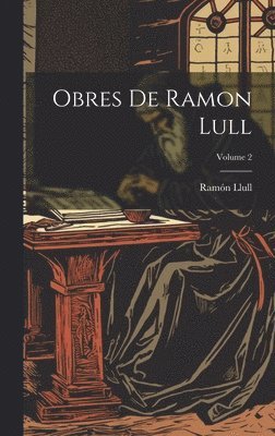 Ramón Llull, Ramón - Obres De Ramon Lull; Volume 2, Inbunden