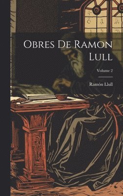 Obres De Ramon Lull; Volume 2 1