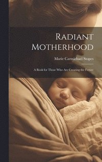 bokomslag Radiant Motherhood