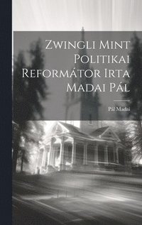 bokomslag Zwingli Mint Politikai Reformtor Irta Madai Pl