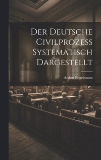bokomslag Der Deutsche Civilprozess Systematisch Dargestellt
