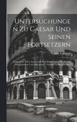 Untersuchungen Zu Caesar Und Seinen Fortsetzern