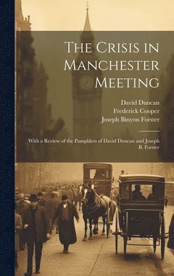 Frederick Cooper, David Duncan, Joseph Binyon Forster - Crisis in Manchester Meeting, Inbunden