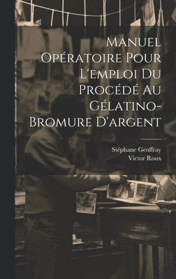 bokomslag Manuel Opratoire Pour L'emploi Du Procd Au Glatino-Bromure D'argent