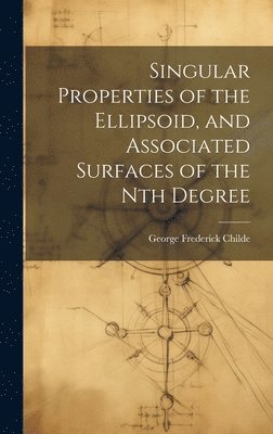 bokomslag Singular Properties of the Ellipsoid, and Associated Surfaces of the Nth Degree