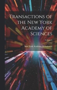 bokomslag Transactions of the New York Academy of Sciences; Volume 6