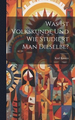 bokomslag Was Ist Volkskunde Und Wie Studiert Man Dieselbe?