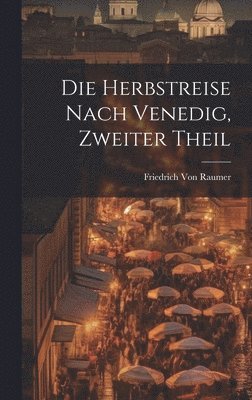 Friedrich Von Raumer - Herbstreise nach Venedig, Zweiter Theil, Inbunden