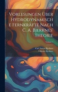 bokomslag Vorlesungen ber Hydrodynamische Fernkrfte Nach C. A. Bjerknes' Theorie; Volume 1