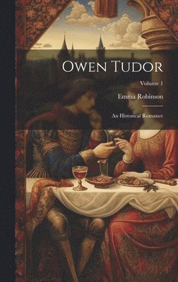 bokomslag Owen Tudor: An Historical Romance; Volume 1