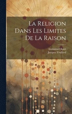 bokomslag La Religion Dans Les Limites De La Raison