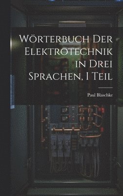 Wrterbuch Der Elektrotechnik in Drei Sprachen, I Teil 1