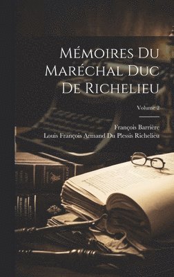 François Barrière, Louis François Armand Du Ple Richelieu - Mémoires Du Maréchal Duc De Richelieu; Volume 2, Inbunden