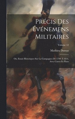 bokomslag Précis Des Événemens Militaires: Ou, Essais Historiques Sur La Campagnes De 1799 À 1814, Avec Cartes Et Plans; Volume 12